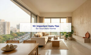 10+ Important Vastu Tips for Your New Home