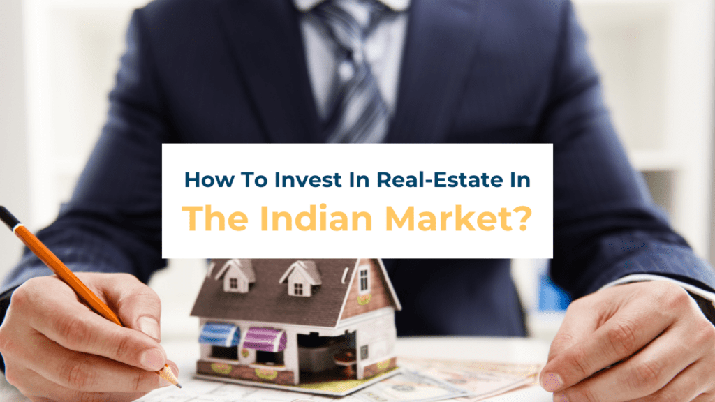 how to invest in real estate in the Indian Market