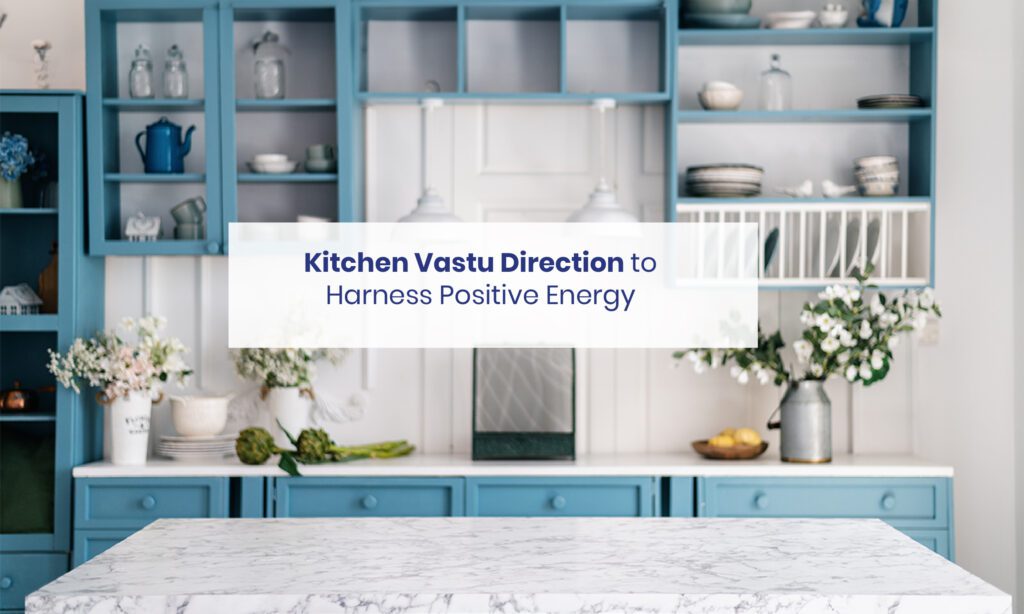 Kitchen Vastu Direction to Harness Positive Energy