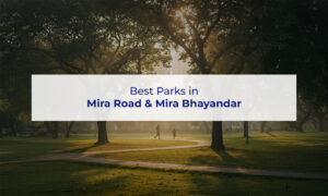 Top Parks in Mira Road & Mira Bhayandar to Visit