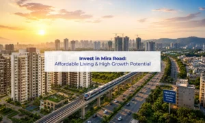 Invest in Mira Road for Affordable Living and High Growth Real Estate Opportunities in Mumbai